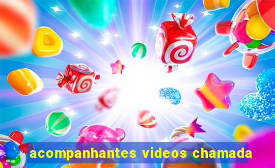 acompanhantes videos chamada